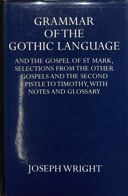 ゴート語文法 英 Grammar Of The Gothic Language And The Gospel Of Mark Selections From The Other Gospels And The Second Epistle To Timothy With Notes And Glossary Joseph Wright 有 よみた屋 吉祥寺店 古本 中古本 古書籍の通販は 日本の古本屋